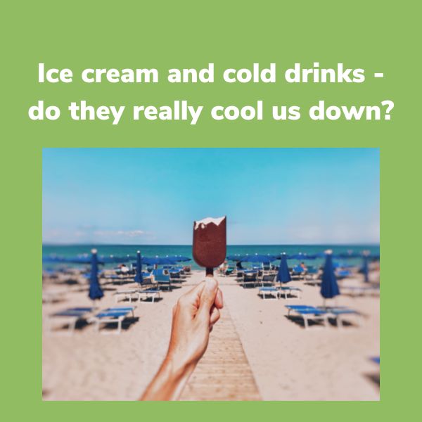 Ice cream and cold drinks do they really cool us down?