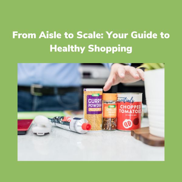 From Aisle to Scale Your Guide to Healthy Shopping Website