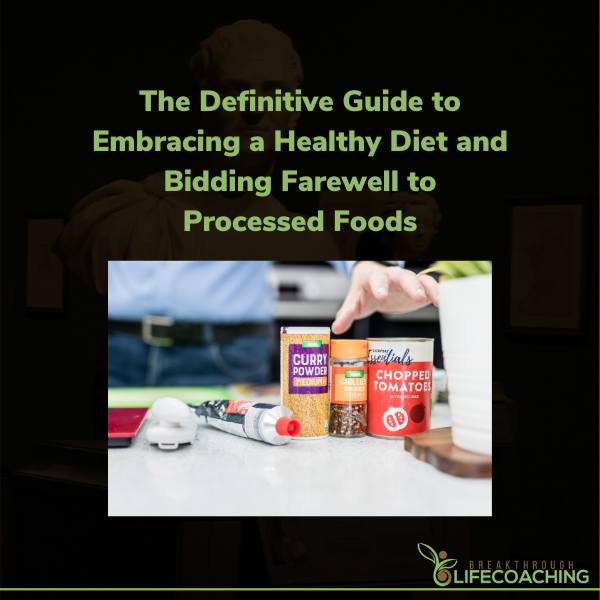 The Definitive Guide to Embracing a Healthy Diet and Bidding Farewell to Processed Foods 600 ×
